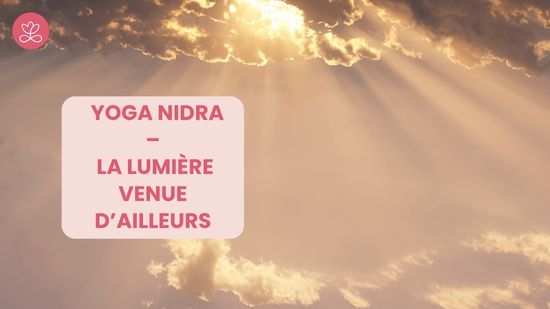 Jour 22. Yoga nidra – La lumière venue d’ailleurs avec Stéphane Lachance